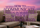 How to Communicate Needs In Marriage, Without Confrontation 