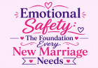 Emotional Safety: The Foundation Every New Marriage Needs