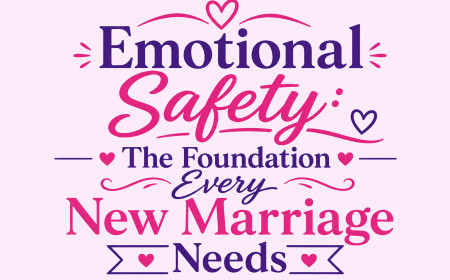 Emotional Safety: The Foundation Every New Marriage Needs
